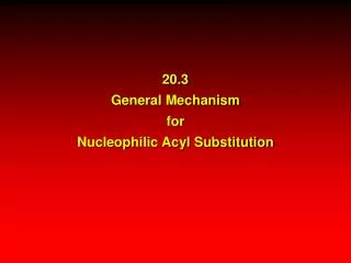 20.3 General Mechanism for Nucleophilic Acyl Substitution