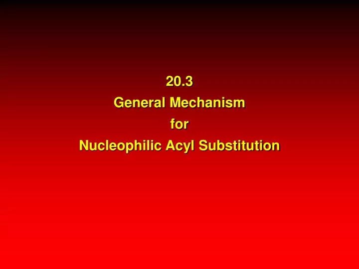 20 3 general mechanism for nucleophilic acyl substitution