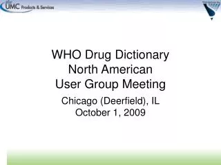 WHO Drug Dictionary North American User Group Meeting