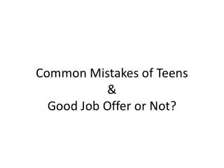 Common Mistakes of Teens &amp; Good Job Offer or Not?