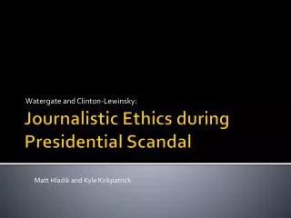 Journalistic Ethics during Presidential Scandal