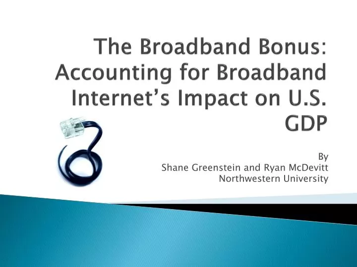 the broadband bonus accounting for broadband internet s impact on u s gdp