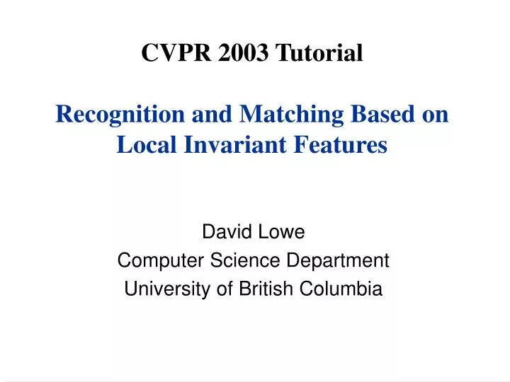 cvpr 2003 tutorial recognition and matching based on local invariant features