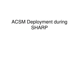 ACSM Deployment during SHARP