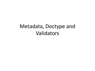 Metadata, Doctype and Validators