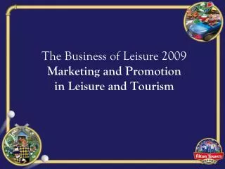 The Business of Leisure 2009 Marketing and Promotion in Leisure and Tourism