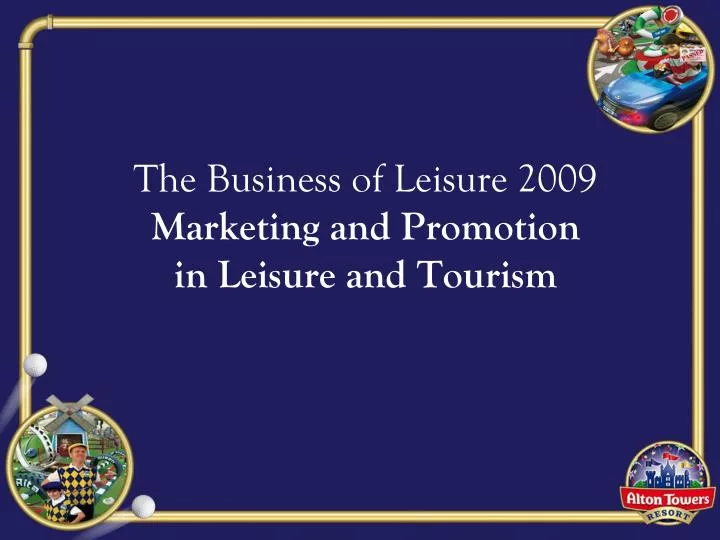 the business of leisure 2009 marketing and promotion in leisure and tourism