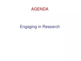 AGENDA Engaging in Research