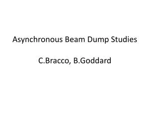 Asynchronous Beam Dump Studies C.Bracco, B.Goddard