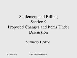 Settlement and Billing Section 9 Proposed Changes and Items Under Discussion