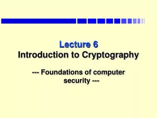 Lecture 6 Introduction to Cryptography