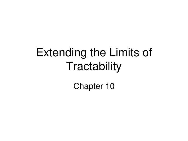 extending the limits of tractability