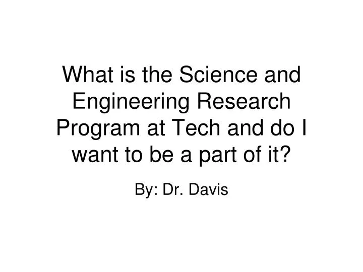 what is the science and engineering research program at tech and do i want to be a part of it