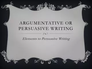 Argumentative or Persuasive Writing