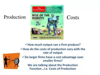 How much output can a firm produce? How do the costs of production vary with the rate of output