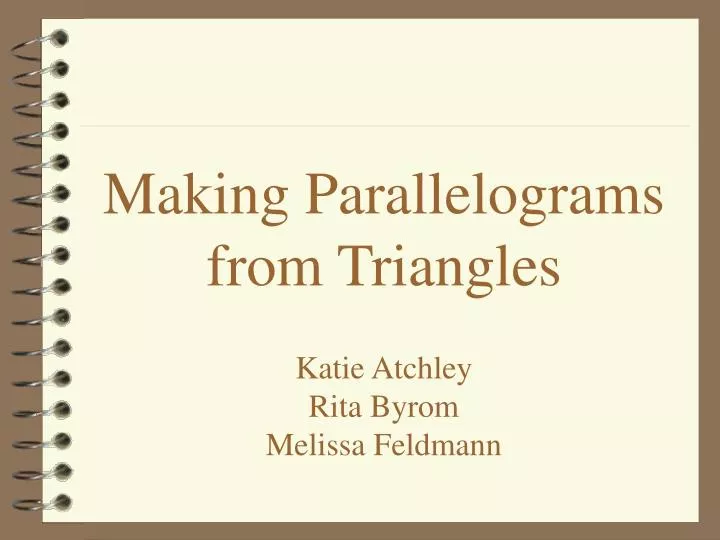 making parallelograms from triangles katie atchley rita byrom melissa feldmann