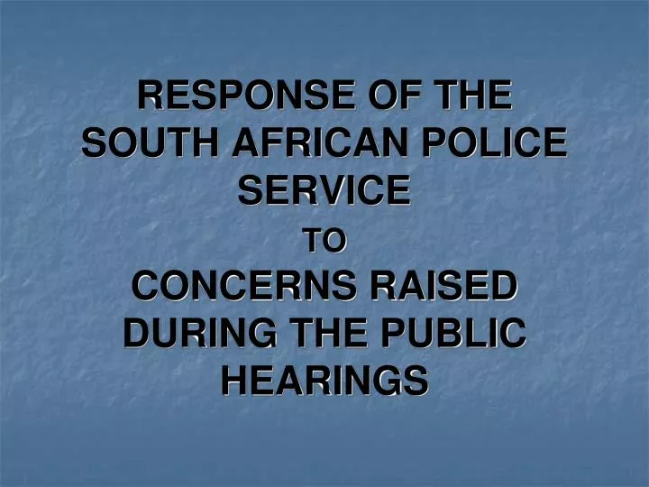 response of the south african police service to concerns raised during the public hearings