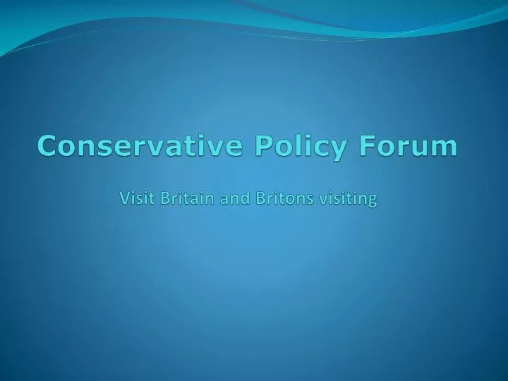 conservative policy forum visit britain and britons visiting