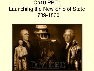 Ch10 PPT : Launching the New Ship of State 1789-1800