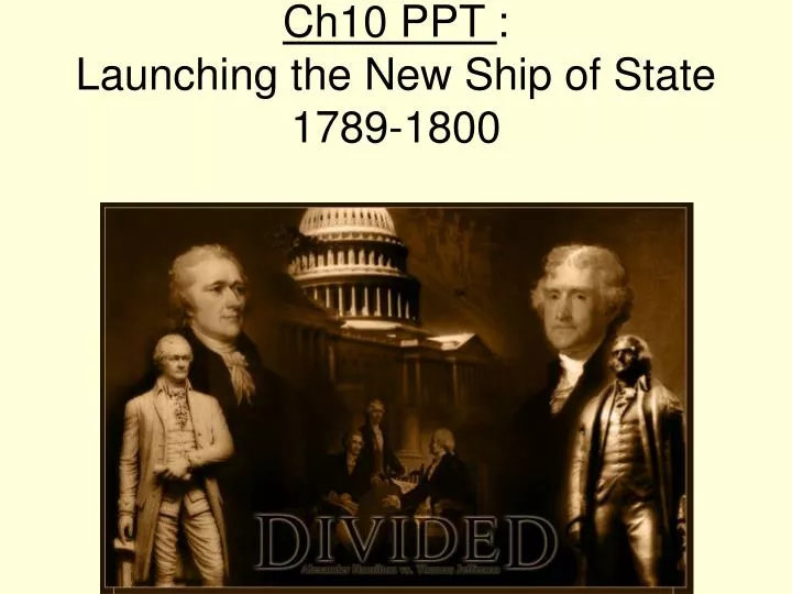 ch10 ppt launching the new ship of state 1789 1800