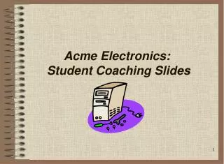 Acme Electronics: Student Coaching Slides