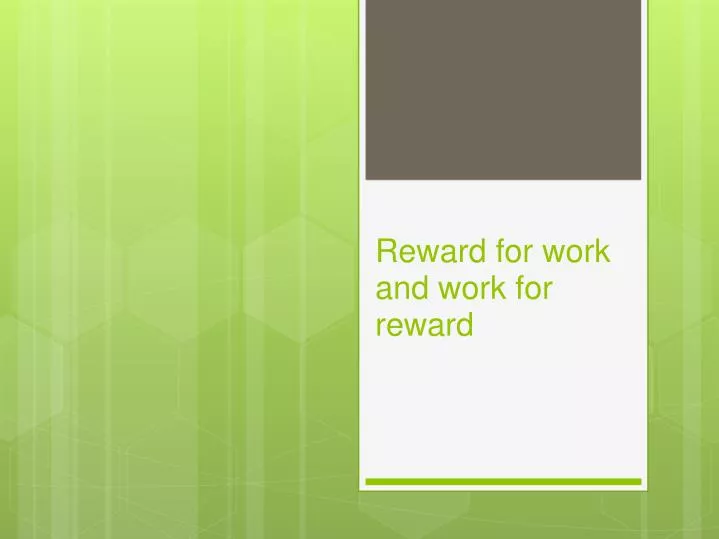 reward for work and work for reward