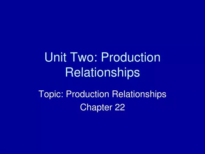 unit two production relationships