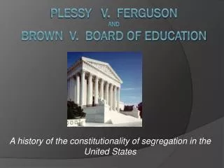 Plessy v. Ferguson and Brown V. Board of Education
