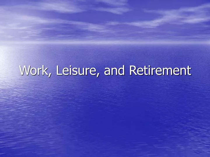 work leisure and retirement
