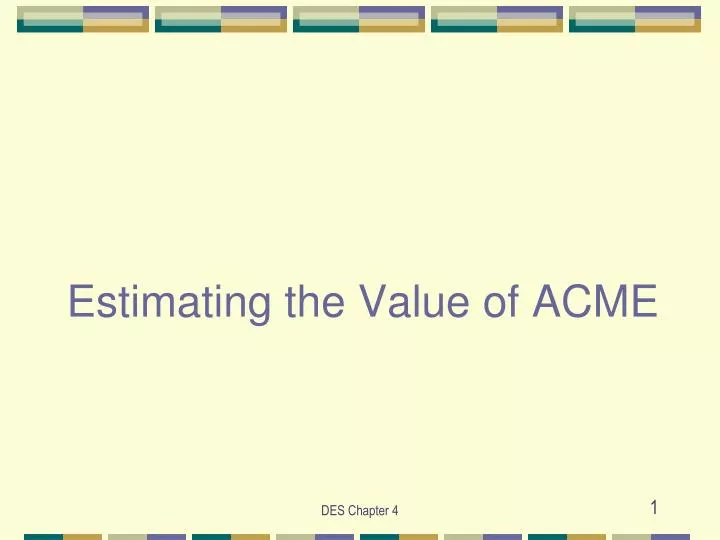 estimating the value of acme