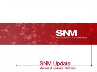 SNM Update Michael M. Graham, PhD, MD