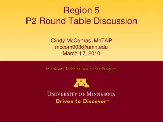 Region 5 P2 Round Table Discussion Cindy McComas, MnTAP mccom003@umn March 17, 2010