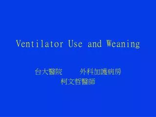Ventilator Use and Weaning