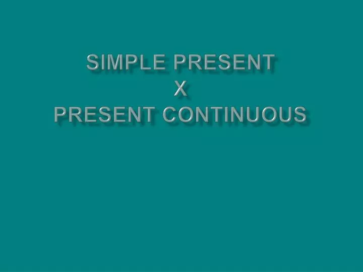 simple present x present continuous