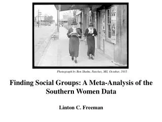 Finding Social Groups: A Meta-Analysis of the Southern Women Data Linton C. Freeman
