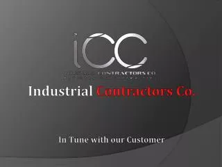 Industrial Contractors Co. In Tune with our Customer