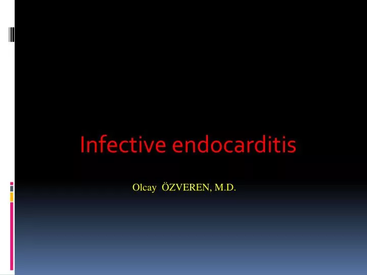infective endocarditis olcay zveren m d