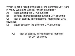 C)	lack of stability in international markets for CFA countries