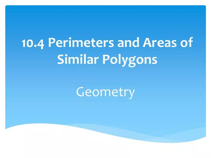 10 4 perimeters and areas of similar polygons