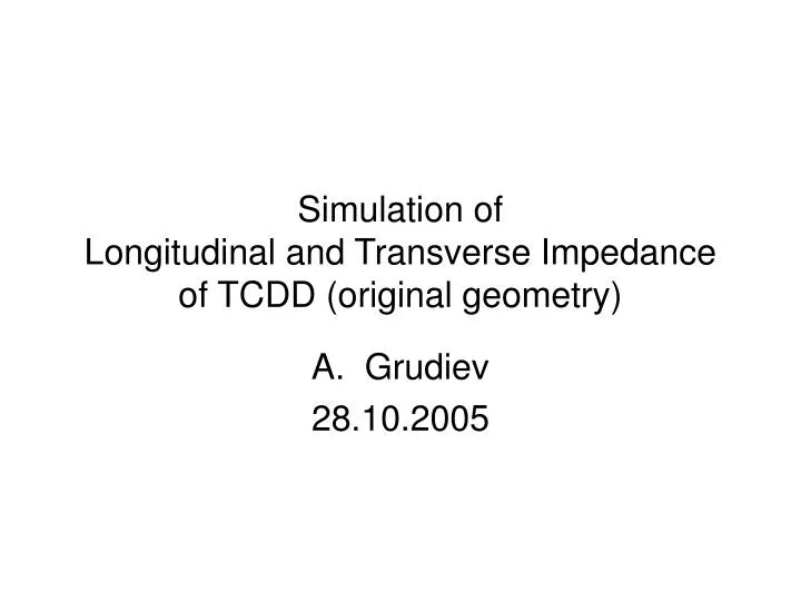 simulation of longitudinal and transverse impedance of tcdd original geometry