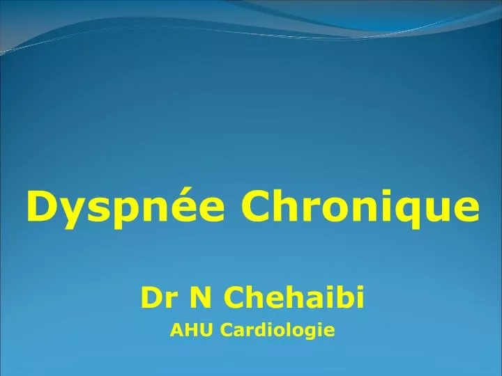 dyspn e chronique dr n chehaibi ahu cardiologie