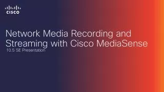 Network Media Recording and Streaming with Cisco MediaSense