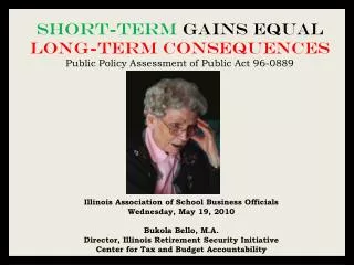 Short-Term Gains Equal Long-Term Consequences Public Policy Assessment of Public Act 96-0889