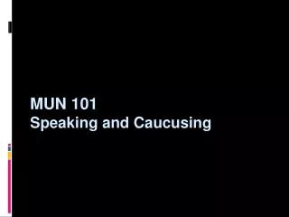 MUN 101 Speaking and Caucusing