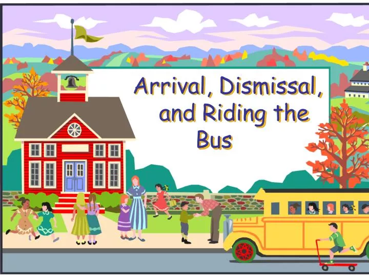 arrival dismissal and riding the bus