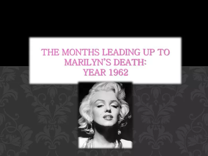 the months leading up to marilyn s death year 1962
