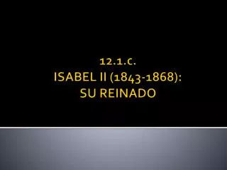 12 1 c isabel ii 1843 1868 su reinado