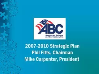 2007-2010 Strategic Plan Phil Fitts, Chairman Mike Carpenter, President