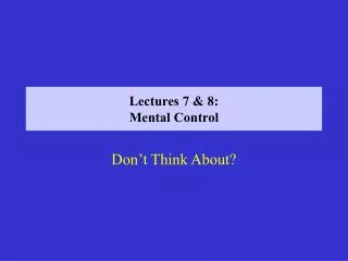 Lectures 7 &amp; 8: Mental Control