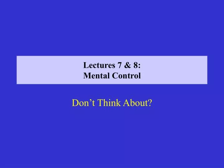 lectures 7 8 mental control